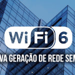 WI-FI 6 NOVA GERAÇÃO REDE SEM FIO
