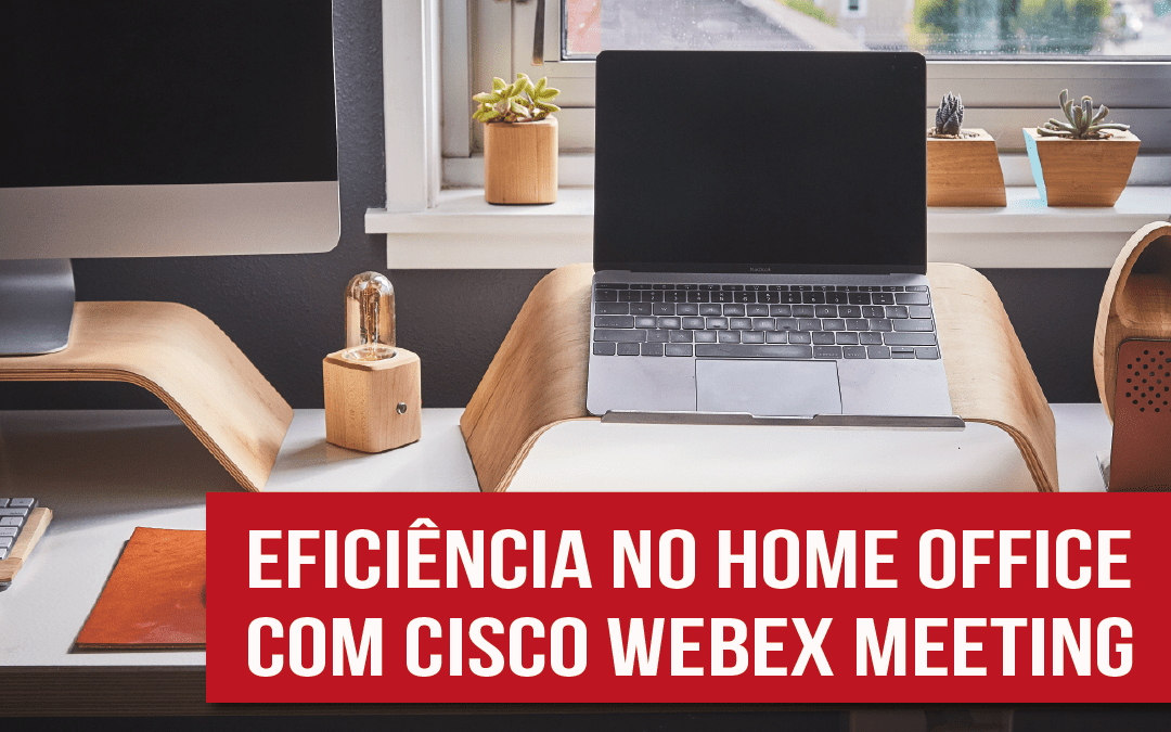 Resolvendo desafios do home office com o Cisco Webex Meeting