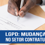 LGPD: mudanças no setor contratual